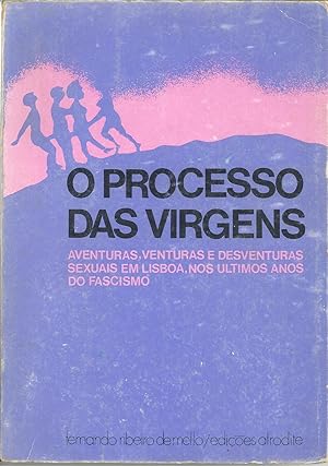 O PROCESSO DAS VIRGENS: Aventuras, venturas e desventuras sexuais em Lisboa, nos ultimos anos do ...