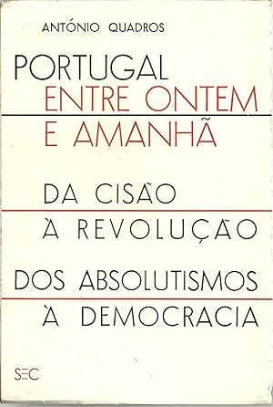 PORTUGAL ENTRE ONTEM E AMANHÃ. DA CISÃO À REVOLUÇÃO. DOS ABSOLUTISMOS À DEMOCRACIA