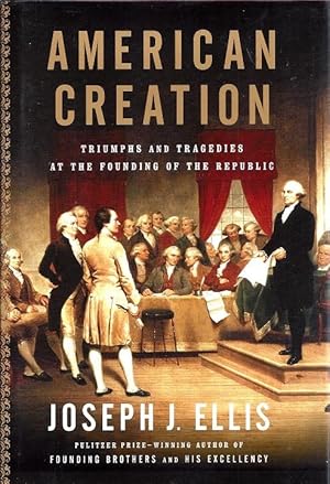 Bild des Verkufers fr American Creation: Triumphs and Tragedies at the Founding of the Republic zum Verkauf von BJ's Book Barn