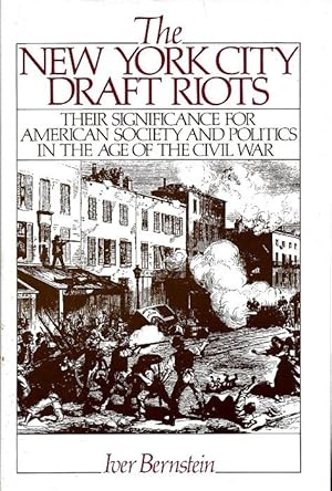 The New York City Draft Riots: Their Significance for American Society and Politics in the Age of...