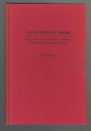 Allegories Of Desire: Body, Nation, And Empire In Modern Caribbean Literature By Women