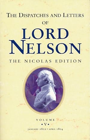 Imagen del vendedor de The Dispatches and Letters of Lord Nelson. Volume V 1802-1804 a la venta por Barter Books Ltd