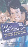 Into Adulthood: A Parents Guide to Life with an 18 to 25-Year-Old Student