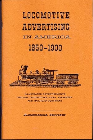 Seller image for Locomotive Advertising in America, 1850 - 1900: Illustrated Advertisements Include Locomotives, Cars, Machinery, and Railroad Equipment for sale by Dorley House Books, Inc.