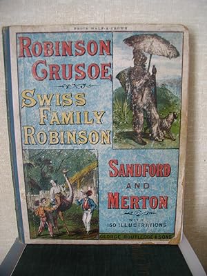 Robinson Crusoe, Swiss Family Robinson & Sandford and Merton in One Volume