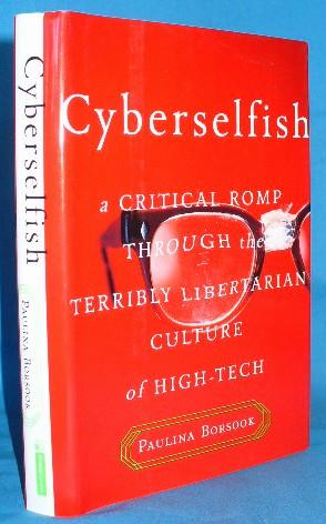 Seller image for Cyberselfish: A Critical Romp Through the Terribly Libertarian Culture of High-Tech for sale by Alhambra Books