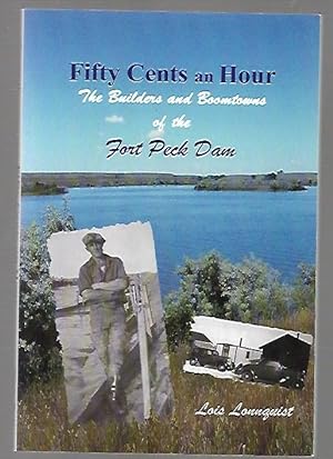 Seller image for Fifty Cents an Hour the Builders and Boomtowns of the Fort Peck Dam (Montana) for sale by K. L. Givens Books