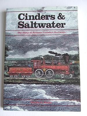 Imagen del vendedor de CINDERS & SALTWATER, the story of Atlantic Canada's railways. a la venta por McLaren Books Ltd., ABA(associate), PBFA