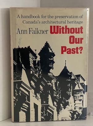 Without Our Past? A Handbook For The Preservation Of Canada's Architectural Heritage
