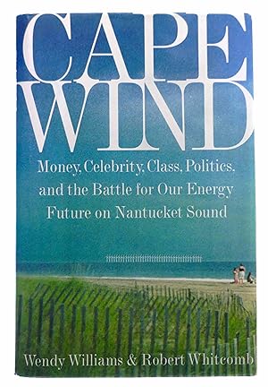 Image du vendeur pour Cape Wind: Money, Celebrity, Class, Politics, and the Battle for Our Energy Future on Nantucket Sound mis en vente par Black Falcon Books