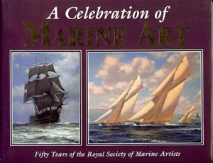 Image du vendeur pour A Celebration of Marine Art : Fifty Years of the Royal Society of Marines Artists: Fifty Years of the Royal Society of Marine Artists mis en vente par Horsham Rare Books