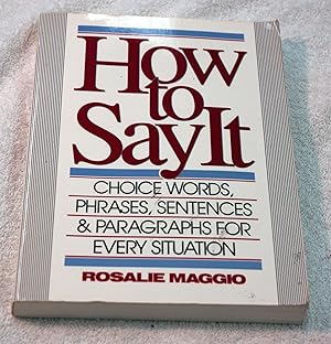 Seller image for How to Say It: Choice Words, Phrases, Sentences, and Paragraphs for Every Situation for sale by Preferred Books