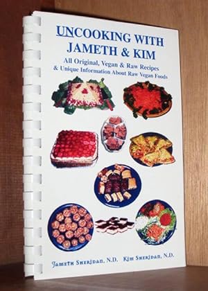 Seller image for UnCooking with Jameth and Kim: All Original, Vegan & Raw Recipes & Unique Information About Raw Vegan Foods for sale by cookbookjj
