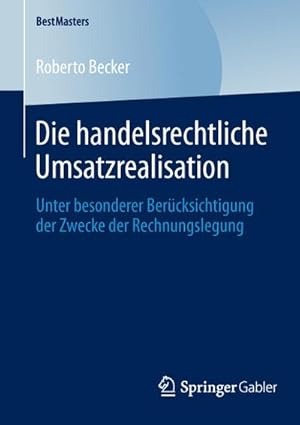 Seller image for Die handelsrechtliche Umsatzrealisation : Unter besonderer Bercksichtigung der Zwecke der Rechnungslegung for sale by AHA-BUCH GmbH