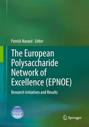 Imagen del vendedor de The European Polysaccharide Network of Excellence (EPNOE) : Research Initiatives and Results a la venta por AHA-BUCH GmbH