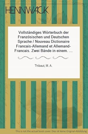 Image du vendeur pour Vollstndiges Wrterbuch der Franzsischen und Deutschen Sprache / Nouveau Dictionaire Francais-Allemand et Allemand-Francais. Zwei Bnde in einem. Vollstndig umgearbeitet und mit zahlreichen Redensarten vermehrt. mis en vente par HENNWACK - Berlins grtes Antiquariat