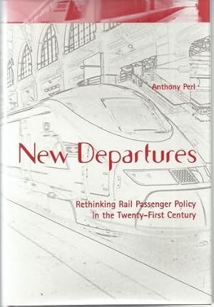 New Departures Rethinking Rail Passenger Policy in the Twenty-First Century.