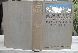 The Bolivian Andes. A Record of Climibng & Exploration in the Cordillera Real in the Years 1898 a...