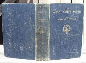 The Great White South: Being An Account Of Experiences With Captain Scott’s South Pole Expedition...