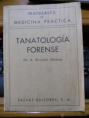 TANATOLOGÍA FORENSE, Manuales de medicina práctica. Dr. A. Álvarez Herrera. Salvat editores, S.A....