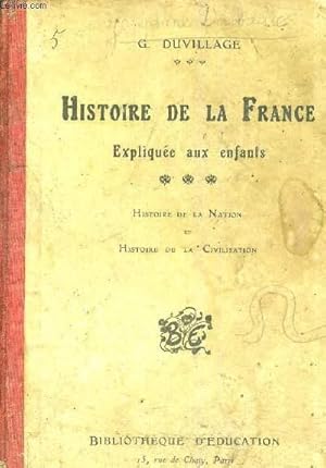 Image du vendeur pour HISTOIRE DE LA FRANCE EXPLIQUEE AUX ENFANTS - HISTOIRE DE LA NATION ET HISTOIRE DE LA CIVILISATION. mis en vente par Le-Livre