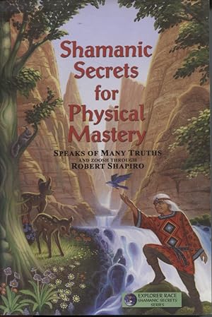 Seller image for SHAMANIC SECRETS FOR PHYSICAL MASTERY Speaks of Many Truths and Zoosh Through Robert Shapiro for sale by Dromanabooks