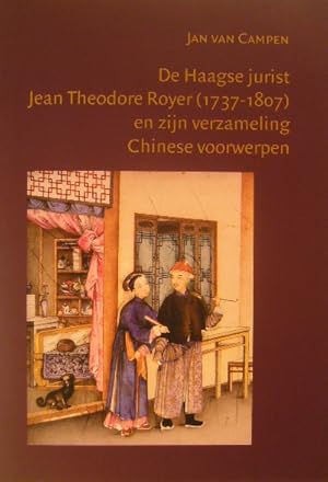 Imagen del vendedor de De Haagse jurist Jean Theodore Royer (1737-1807) en zijn verzameling Chinese voorwerpen. a la venta por Gert Jan Bestebreurtje Rare Books (ILAB)