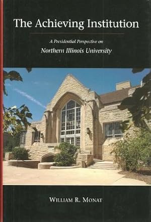 Image du vendeur pour The Achieving Institution: A Presidential Perspective on Northern Illinois University mis en vente par Works on Paper