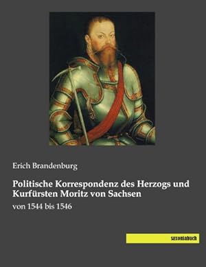 Seller image for Politische Korrespondenz des Herzogs und Kurfrsten Moritz von Sachsen : von 1544 bis 1546 for sale by AHA-BUCH GmbH