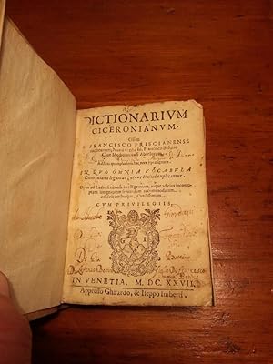 DICTIONARIUM CICERONIANUM OLIM A FRANCISCO PRISCIANENSE INCHOATUM, NUNC VERO A IO.FRANCISCOBESUTI...