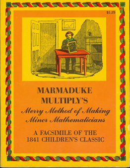 Seller image for Marmaduke Multiplys Merry Method of Making Minor Mathematicians - Facsimile of the 1841 Children's Classic for sale by Don's Book Store
