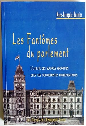 Seller image for Les Fantmes du Parlement. L'Utilit des sources anonymes chez les courriristes parlementaires for sale by Claudine Bouvier