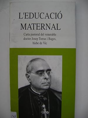 L'EDUCACIÓ MATERNAL Carta pastoral del venerable doctor Josep Torras i Bages, bisbe de Vic