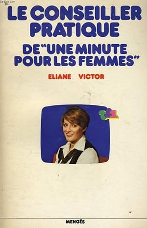 Image du vendeur pour LE CONSEILLER PRATIQUE DE "UNE MINUTE POUR LES FEMMES" mis en vente par Le-Livre