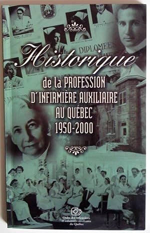 Immagine del venditore per Historique de la profession d'infirmire auxiliaire au Qubec 1950-2000 venduto da Claudine Bouvier