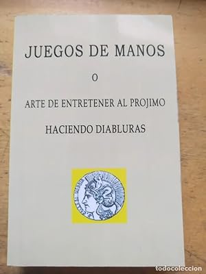 Imagen del vendedor de JUEGOS DE MANOS O ARTE DE ENTRETENER AL PROJIMO HACIENDO DIABLURAS a la venta por LIBROPOLIS