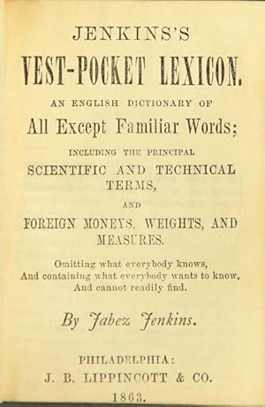 Seller image for Jenkins's vest-pocket lexicon. An English dictionary of all except familiar words; including the principal scientific and technical terms, and foreign moneys, weights, and measures. Omitting what everybody knows, and containing what everybody wants to know, and cannot easily find for sale by Rulon-Miller Books (ABAA / ILAB)