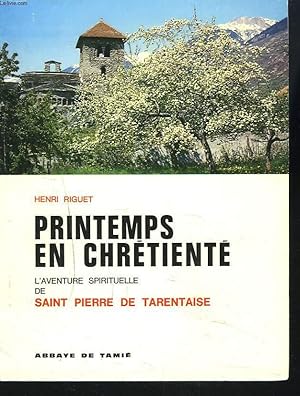 Seller image for PRINTEMPS EN CHRETIENTE. L'AVENTURE SPIRITUELLE DE SAINT PIERRE DE TARENTAISE. for sale by Le-Livre