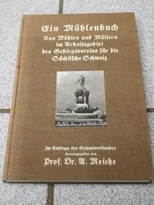 Ein Mühlenbuch : Von Mühlen u. Müllern im Arbeitsgebiet d. Gebirgsvereins f. d. Sächs. Schweiz ; ...