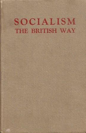 Bild des Verkufers fr Socialism the British Way: An Assessment of the Nature and Significance of the Socialist Experiment Carried Out in Great Britain By the Labour Government of 1945 zum Verkauf von Works on Paper