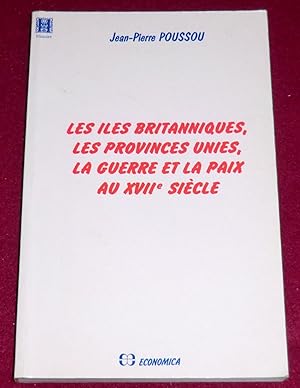 Seller image for LES LES BRITANNIQUES, LES PROVINCES UNIES, LA GUERRE ET LA PAIX AU XVIIe SIECLE for sale by LE BOUQUINISTE