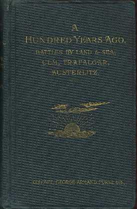 A Hundred Years Ago. Battles by Land and by Sea : Ulm, Trafalgar, Austerlitz