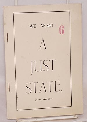 Imagen del vendedor de We want a just state by Mr. Everyman [pseud.] a la venta por Bolerium Books Inc.