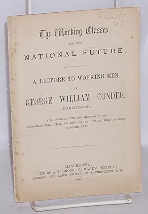 Imagen del vendedor de The working classes and the national future. A lecture to working men . in connection with the meeting of the Congregational Union of England and Wales, held in Leeds, October, 1868 a la venta por Bolerium Books Inc.