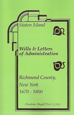 Staten Island Wills & Letters of Administration Richmond County, New York 1670-1800