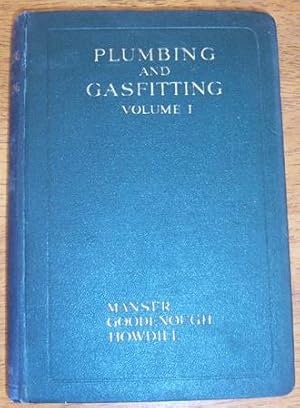 Plumbing and Gasfitting: A Complete Work By Practical Specialists Describing Modern Practice in t...