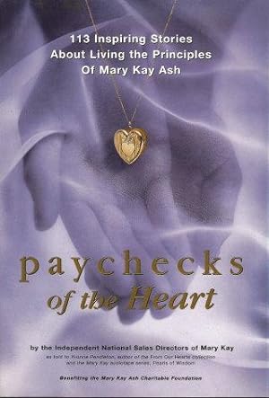 PAYCHECKS OF THE HEART : 113 Inspiring Stories About Living the Principles of Mary Kay Ash
