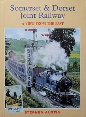 SOMERSET & DORSET JOINT RAILWAY - A VIEW FROM THE PAST