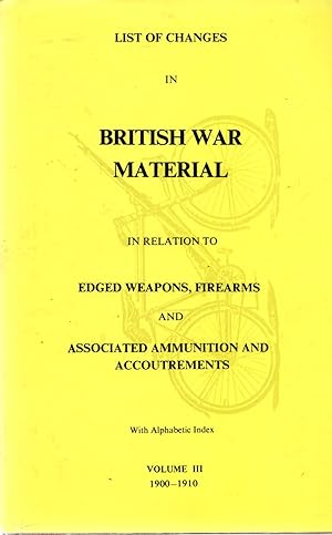 List of Changes in British War Material in Relation to Edged Weapons, Firearms and Associated Acc...