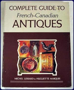 COMPLETE GUIDE TO FRENCH-CANADIAN ANTIQUES. Translated by Elisabeth Abbott.